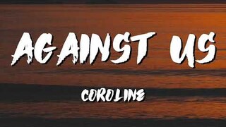 Caroline Against Us Lyrics