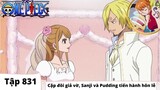 One Piece Tập 831 | Cặp song vờ vịt Sanji và Pudding tổ chức thơm lễ | Đảo Hải Tặc Tóm Tắt Anime