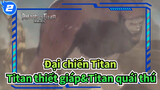 [Đại chiến Titan:Mùa cuối] OP, Titan thiết giáp&Titan quái thú_2