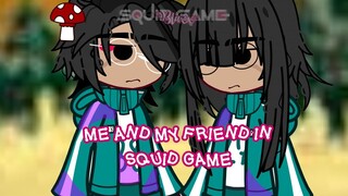 If Me and My Friend in Squid Game