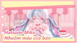 [Hatsune Miku] Nhuộm màu của bạn~♡
