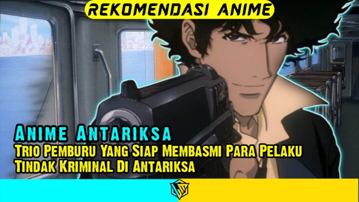 Anime dengan tema Antariksa dan Trio pemburu yang siap membasmi para pelaku tindak kriminal