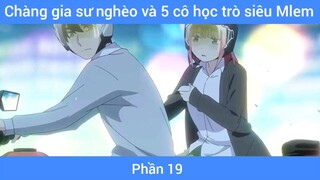 Chàng gia sư nghèo và 5 cô học trò siêu Mlem #19