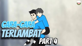 Gara-gara Terlambat Part 4