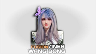 Fusion Wang Dong & Huo Yuhao Aneh ?
