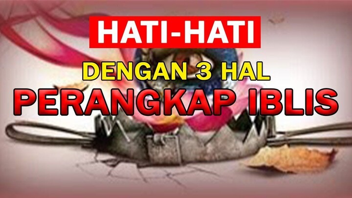 HATI-HATI !!! TERHADAP 3 PERANGKAP IBLIS