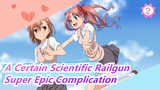 A Certain Scientific Railgun| Super Epic Complication_2