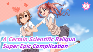 A Certain Scientific Railgun| Super Epic Complication_2