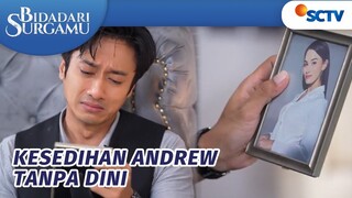 Kesedihan Mendalam Andrew, Tak Sanggup Sendirian Tanpa Dini | Bidadari Surgamu - Episode 256