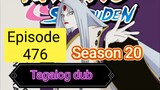 Episode 476 $ Season 20 @ Naruto shippuden @ Tagalog dub