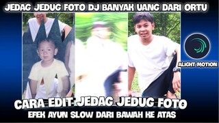 CARA EDIT JEDAG JEDUG FOTO EFEK AYUN SLOW DARI BAWAH KE ATAS DI ALIGHT MOTION