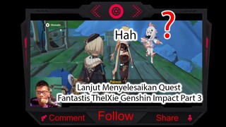 Lanjut Menyelesaikan Quest Fantastis ThelXie Genshin Impact Part 3