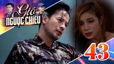 GIÓ NGƯỢC CHIỀU TẬP 43 | Phim truyền hình đặc sắc nhất 2025 | Phim truyện Việt Nam | PHIM THVL