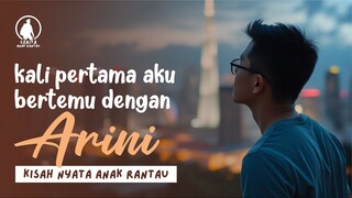 KISAH NYATA! Kali Pertama Aku Bertemu Arini