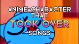 ANIME-CHARACTER THAT TOOK OVER SONGS PART ONE