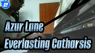 [Azur Lane] Mừng sinh nhật lần thứ 3, Everlasting Catharsis, Piano Cover_2