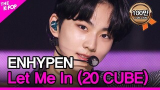 ENHYPEN, Let Me In (20 CUBE) (엔하이픈, Let Me In (20 CUBE)) [THE SHOW 201208]