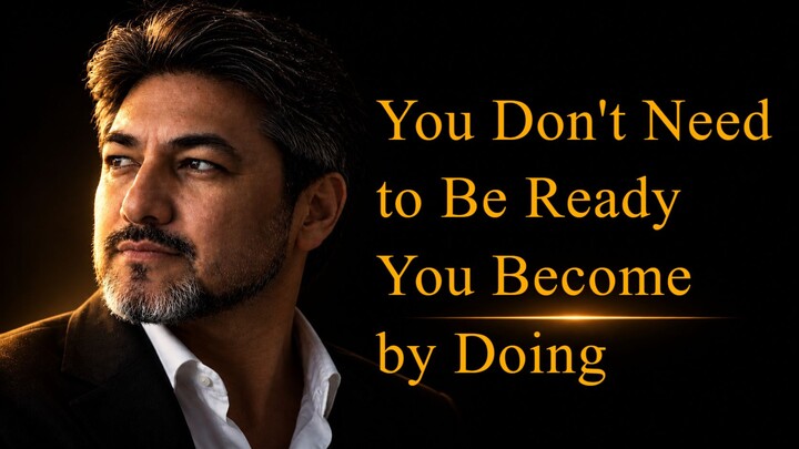 You Don't Need to Be Ready — You Become by Doing