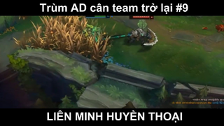 Trùm AD cân team trở lại Phần 9