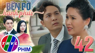 BÊN BỜ HẠNH PHÚC - TẬP 42[1]: Vinh Phát tức giận khi biết mẹ mình tìm cách hại Mỹ Linh sảy thai