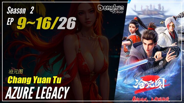 Azure Legacy Season 2 Eps. 9 ~ 16 (39-46) 沧元图 Chang Yuan Tu | Donghua - 1080P