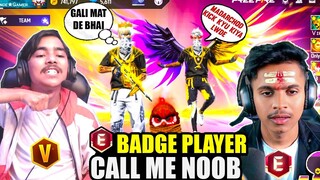 E badge Player Call me Noob on Live😡 Challenge Me for 1 vs 1 - Garena free fire