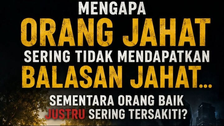 MENGAPA ORANG JAHAT TIDAK MENDAPAT BALASAN