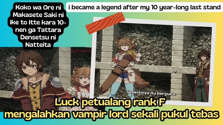 I became a legend after my 10 year-long last stand eps 2 - Luck petualang rank F yang overpowered