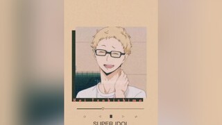 "Super Idol Kei" <3 (◍•ᴗ•◍) keitsukishima vuabongchuyen kei tsukishima trannhuhuynh#superidol  xuhuongtiktok xh tt fyp foryou fypシ Hello2022 NhanhTriTua5G ThanhDuet  edit 5CVuiTếtLớn cute Love foryoup