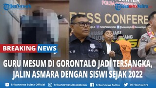 🔴BREAKING NEWS: Guru Mesum di Gorontalo Jadi Tersangka, Jalin Asmara dengan Siswi Sejak 2022