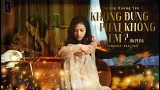 KHÔNG PHẢI EM ĐÚNG KHÔNG? (#KPEDK) | DƯƠNG HOÀNG YẾN | OFFICIAL MV