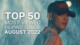 [TOP 50] MOST VIEWED FILIPINO SONGS | AUGUST 2022