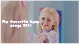 ✰my favorite 2021 kpop songs✰