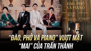 “ĐÀO, PHỞ VÀ PIANO” VƯỢT MẶT “MAI” CỦA TRẤN THÀNH: NGƯỜI TRẺ VIỆT KHÔNG HỀ GHÉT SỬ VIỆT