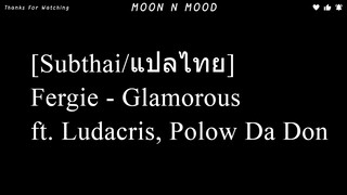 [Subthai/แปลไทย] Fergie - Glamorous ft. Ludacris, Polow Da Don
