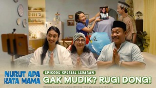 Nurut Apa Kata Mama I Spesial Lebaran: Gak Mudik? Rugi Dong!