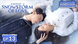 AMIDST A SNOWSTORM OF LOVE《Hindi DUB》Full Episode 13 | Chinese Drama in Hindi