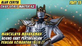 Datangnya Mahkamah Agung Untuk Mengacau - Alur Cerita Donghua Chief Spirit Master Part 13