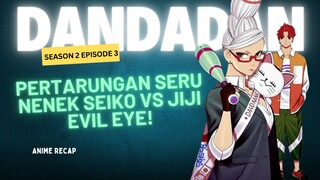 Dandadan Season 2 Episode 3 dan 4 : Nenek Seiko vs Jiji Evil Eye