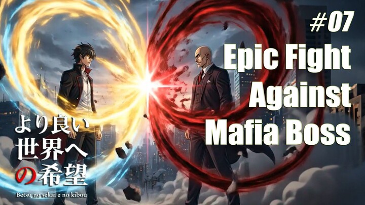 Pertarungan Epic Melawan Bos Mafia Bayangan | Betsu no sekai e no kibō 【Hope of another world】Eps 07
