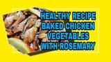 ROSEMARY BAKED CHICKEN AND VEGETABLES Lhynn Cuisine