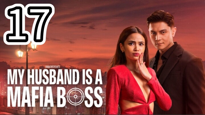 🇵🇭MY HUSBAND IS A MAFIA BOSS- Episode 17