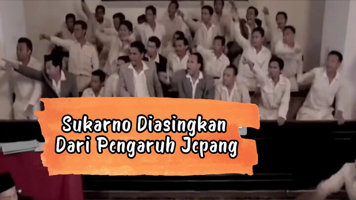 SUKARNO DIASINGKAN DARI PENGARUH JEPANG