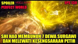 SPOILER PERFECT WORLD EPS 138 | SHI HAO MEMBUNUH 8 DEWA SURGAWI DAN MELEWATI KESENGSARAAAN PETIR