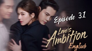 Love's Ambition : Episode 31 ENGSUB