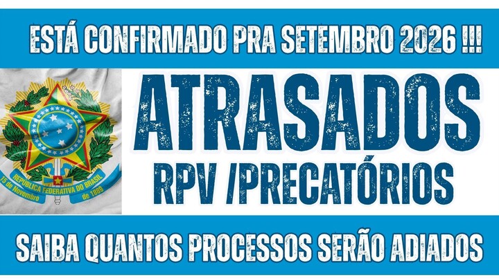 RPV  - PRECATÓRIOS E ATRASADOS DO INSS - PROCESSOS  QUAIS PAGAMENTOS SERÃO ADIAD