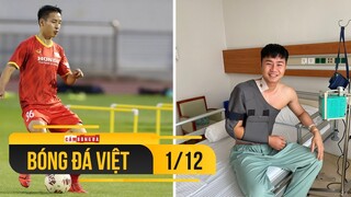 Bóng đá Việt Nam 1/12 | Hùng Dũng chưa thể sang Singapore; Thủ môn Văn Toản phẫu thuật thành công