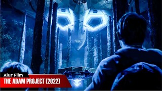 DATANG DARI MASA DEPAN UNTUK HANCURKAN MESIN WAKTU | ALUR CERITA FILM THE ADAM PROJECT (2022)