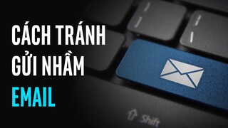 Cách tránh gửi nhầm email | Mẹo hay cho máy tính
