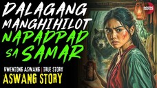 DALAGANG MANGHIHILOT NA NAPADPAD SA SAMAR | Kwentong Aswang | True Story | 02/26/2025 🎬